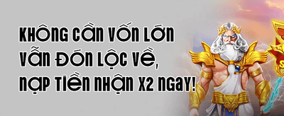 Thưởng Chào Mừng 100% Nạp Đầu promotion banner